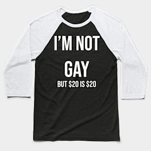 i’m not gay but $20 is $20 Baseball T-Shirt